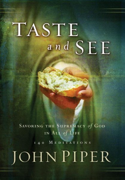 Taste and See: Savoring the Supremacy of God in All of Life cover