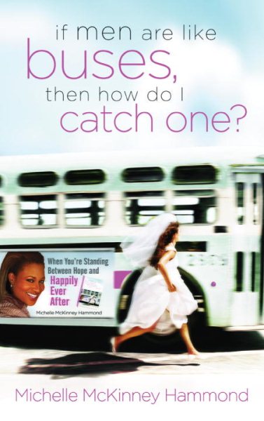 If Men Are Like Buses, Then How Do I Catch One?: When You're Standing Between Hope and Happily Ever After cover
