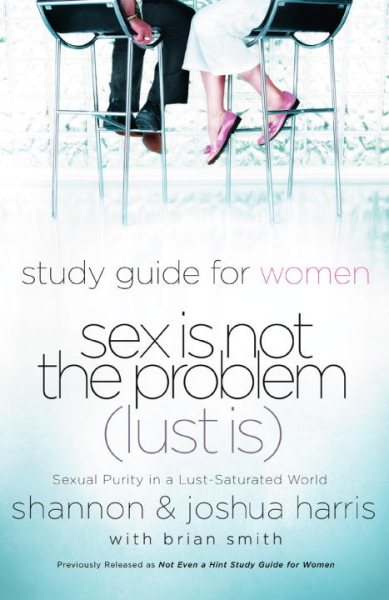Sex Is Not the Problem (Lust Is) - A Study Guide for Women cover