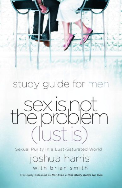 Sex Is Not the Problem (Lust Is) - A Study Guide for Men cover