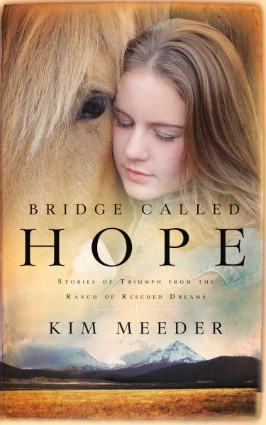 Bridge Called Hope: Stories of Triumph from the Ranch of Rescued Dreams cover