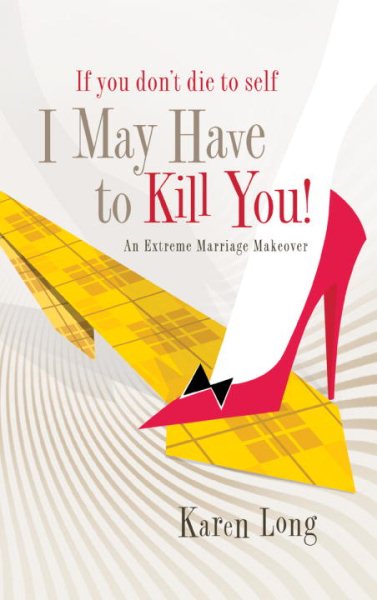 If You Don't Die to Self, I May Have to Kill You: An Extreme Marriage Makeover cover