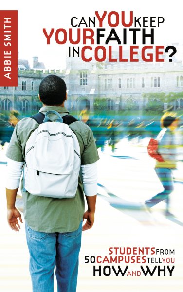 Can You Keep Your Faith in College?: Students from 50 Campuses Tell You How - and Why cover