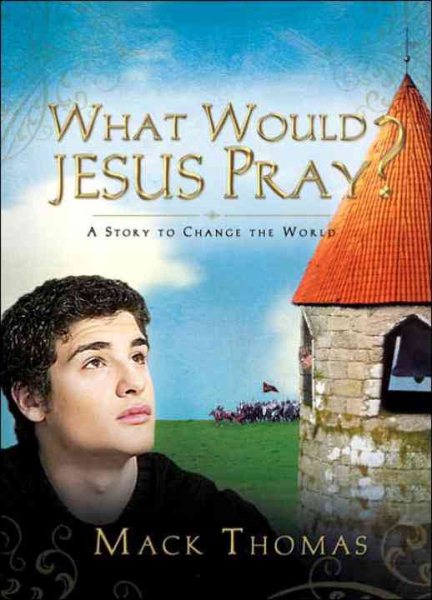 What Would Jesus Pray?: A Story to Change the World cover