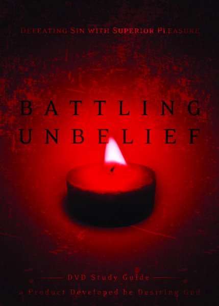 Battling Unbelief Study Guide: Defeating Sin with Superior Pleasure