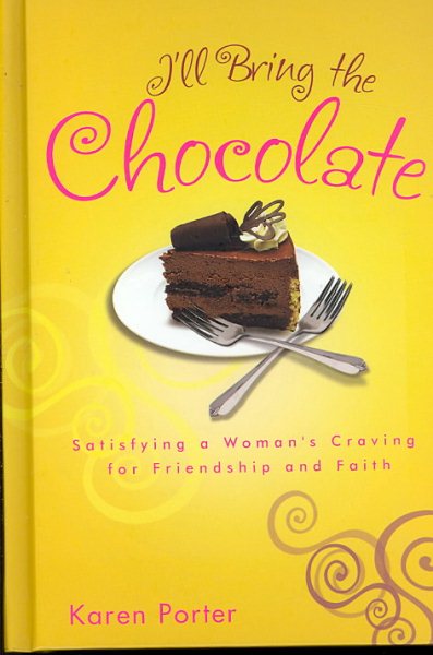 I'll Bring the Chocolate: Satisfying a Woman's Craving for Friendship and Faith cover