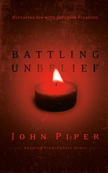 Battling Unbelief: Defeating Sin with Superior Pleasure cover