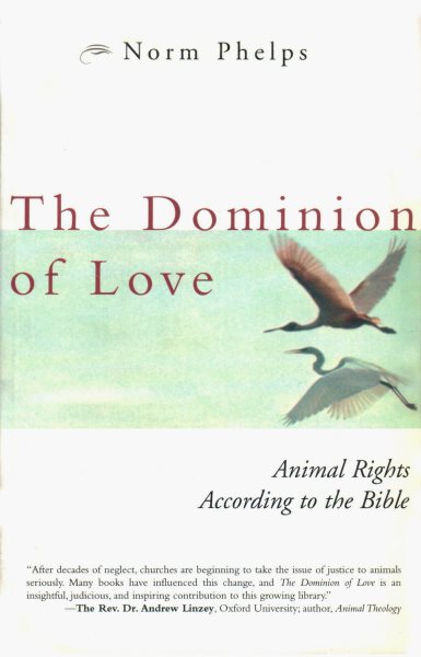 The Dominion of Love: Animal Rights According to the Bible cover
