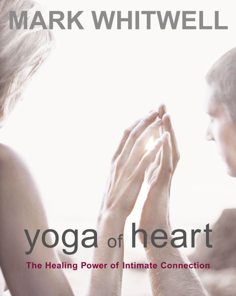 Yoga of Heart: The Healing Power of Intimate Connection cover