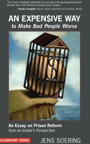 An Expensive Way to Make Bad People Worse: An Essay on Prison Reform from an Insider's Perspective cover
