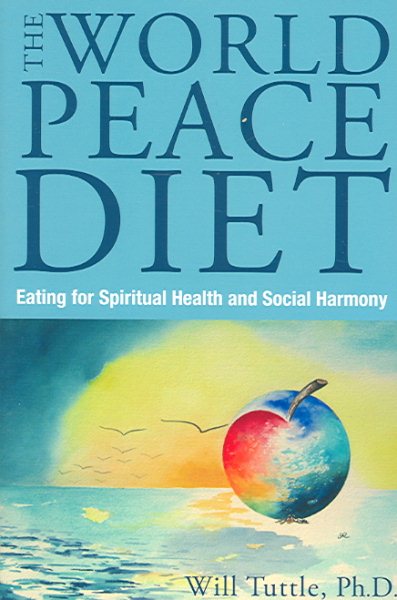 World Peace Diet: Eating for Spiritual Health and Social Harmony cover