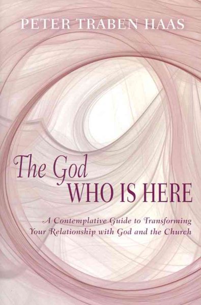 The God Who Is Here: A Contemplative Guide to Transforming Your Relationship with God and the Church cover