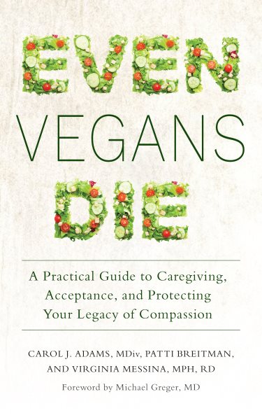 Even Vegans Die: A Practical Guide to Caregiving, Acceptance, and Protecting Your Legacy of Compassion cover