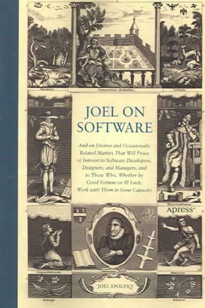 Joel on Software: And on Diverse and Occasionally Related Matters That Will Prove of Interest to Software Developers, Designers, and Managers, and to Those Who, Whether by Good Fortune or Ill Luck, Work with Them in Some Capacity cover