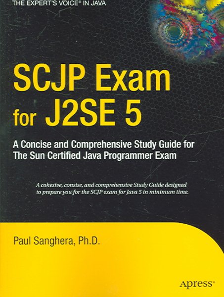 SCJP Exam for J2SE 5: A Concise and Comprehensive Study Guide for The Sun Certified Java Programmer Exam cover