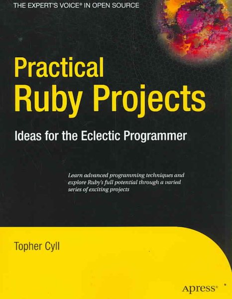 Practical Ruby Projects: Ideas for the Eclectic Programmer (Books for Professionals by Professionals) cover