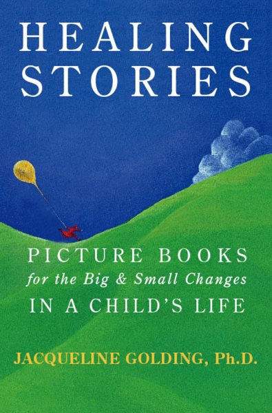 Healing Stories: Picture Books for the Big and Small Changes in a Child's Life cover