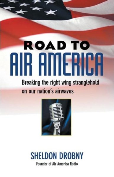 Road to Air America: Breaking the Right Wing Stranglehold on Our Nation's Airwaves cover