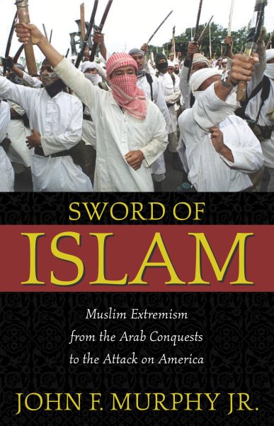 Sword of Islam : Muslim Extremism from the Arab Conquests to the Attack on America cover