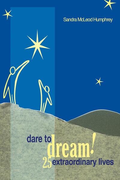 Dare To Dream!: 25 Extraordinary Lives