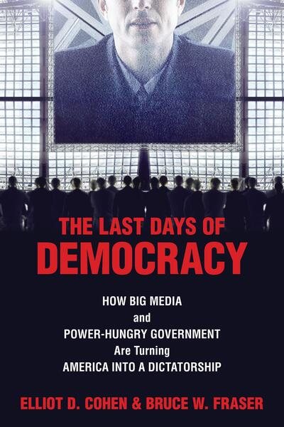 The Last Days of Democracy: How Big Media and Power-hungry Government Are Turning America into a Dictatorship cover