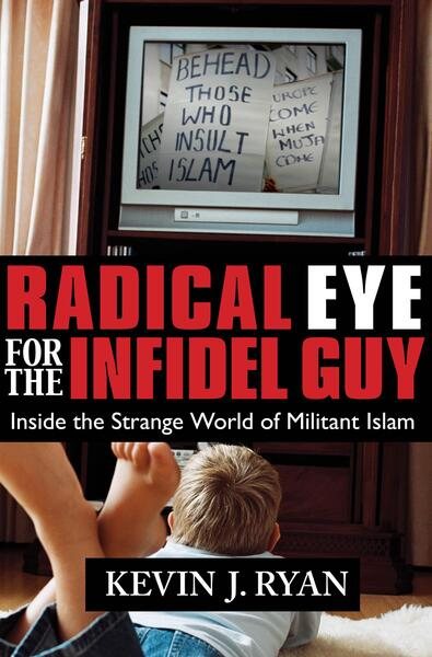 Radical Eye for the Infidel Guy: Inside the Strange World of Militant Islam cover