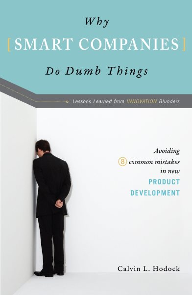 Why Smart Companies Do Dumb Things: Avoiding Eight Common Mistakes in New Product Development cover