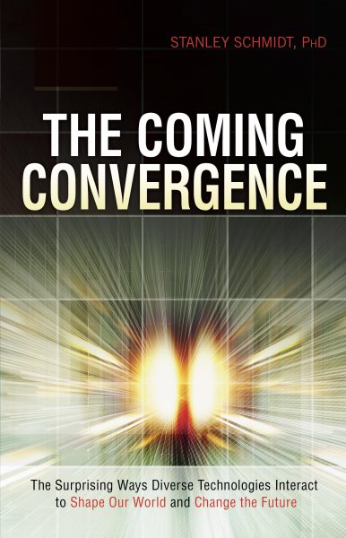 The Coming Convergence: Surprising Ways Diverse Technologies Interact to Shape Our World and Change the Future cover