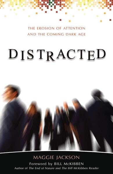 Distracted: The Erosion of Attention and the Coming Dark Age cover