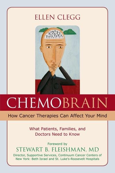 ChemoBrain: How Cancer Therapies Can Affect Your Mind: What Patients, Families, and Doctors Need to Know cover