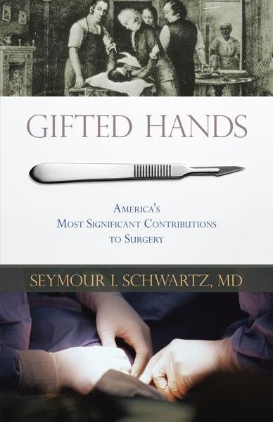 Gifted Hands: America's Most Significant Contributions to Surgery cover
