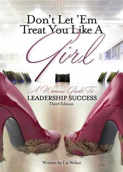 Don't Let 'em Treat You Like a Girl: A Woman's Guide to Leadership Success cover