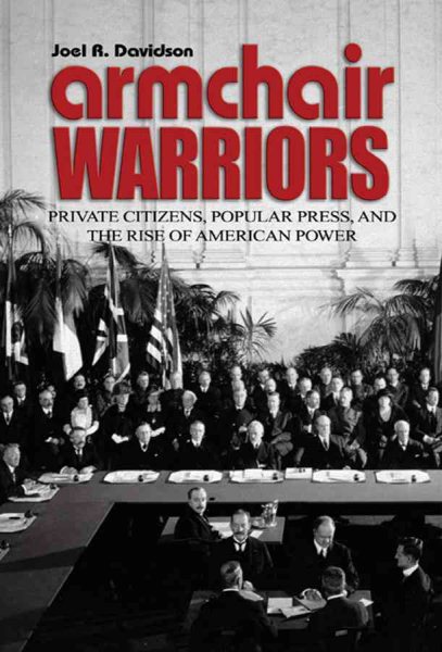 Armchair Warriors: Private Citizens, Popular Press, and the Rise of American Power cover