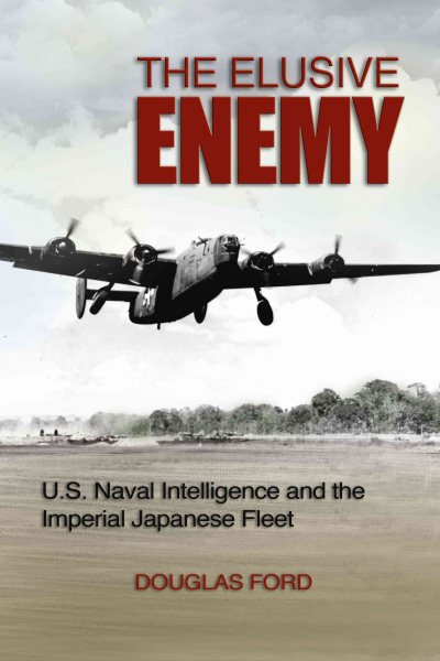 The Elusive Enemy: U.S. Naval Intelligence and the Imperial Japanese Fleet cover
