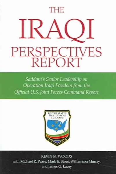 The Iraqi Perspectives Report: Saddam's Senior Leadership on Operation Iraqi Freedom From the Official U.S. Joint Forces Command Report cover
