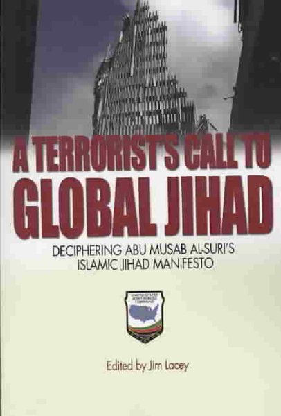A Terrorist's Call to Global Jihad: Deciphering Abu Musab al-Suri's Islamic Jihad Manifesto cover