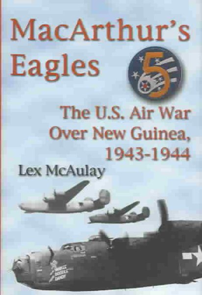 MacArthur's Eagles: The U.S. Air War over New Guinea, 1943-1944 cover