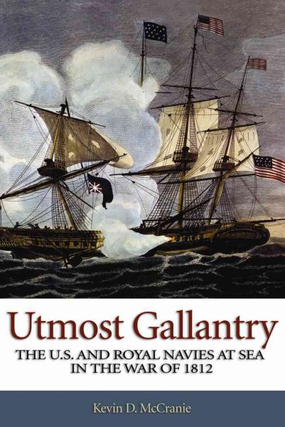 Utmost Gallantry: The U.S. and Royal Navies at Sea in the War of 1812 cover