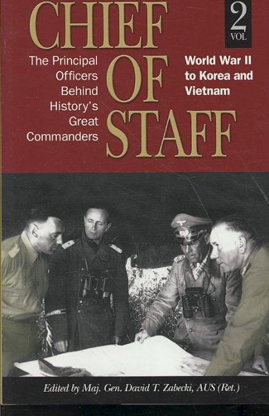 Chief of Staff, Vol. 2: The Principal Officers Behind History's Great Commanders, World War II to Korea and Vietnam cover