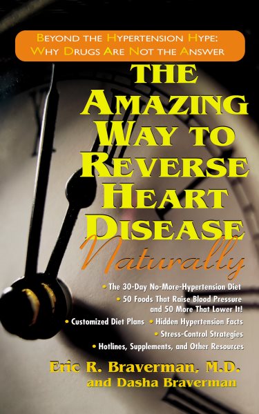 The Amazing Way to Reverse Heart Disease Naturally: Beyond the Hypertension Hype: Why Drugs Are Not the Answer cover