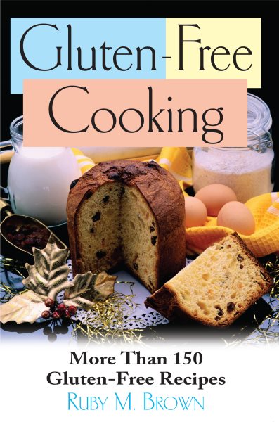 Gluten Free Cooking: More Than 150 Gluten-Free Recipes