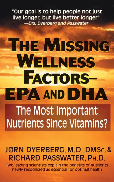 The Missing Wellness Factors: EPA and Dha: The Most Important Nutrients Since Vitamins? cover
