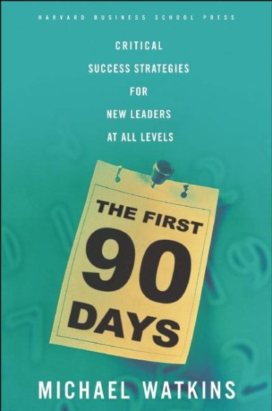 The First 90 Days: Critical Success Strategies for New Leaders at All Levels cover