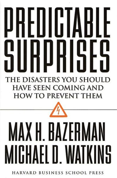 Predictable Surprises: The Disasters You Should Have Seen Coming, and How to Prevent Them (Leadership for the Common Good) cover