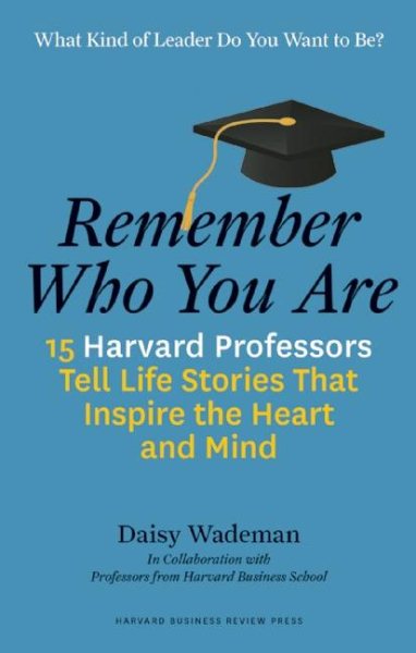 Remember Who You Are: Life Stories That Inspire the Heart and Mind cover