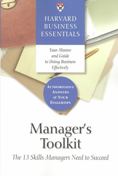 Manager's Toolkit: The 13 Skills Managers Need to Succeed (Harvard Business Essentials) cover