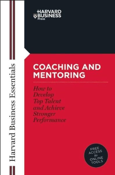 Coaching and Mentoring: How to Develop Top Talent and Achieve Stronger Performance (Harvard Business Essentials) cover