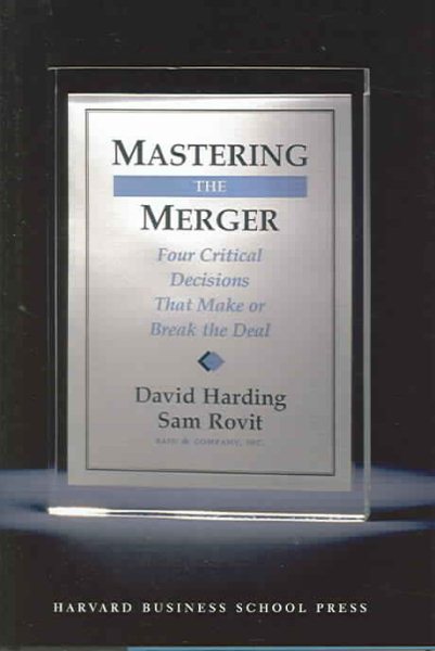 Mastering the Merger: Four Critical Decisions That Make or Break the Deal cover