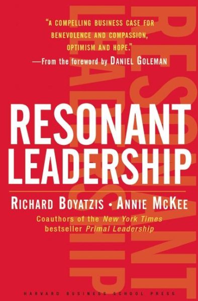 Resonant Leadership: Renewing Yourself and Connecting with Others Through Mindfulness, Hope, and Compassion cover