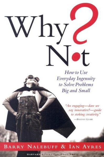 Why Not?: How To Use Everyday Ingenuity To Solve Problems Big And Small cover